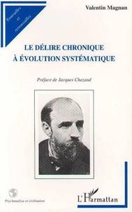 Valentin Magnan - Le délire chronique à évolution systématique.