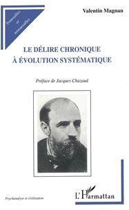 Valentin Magnan - Le délire chronique à évolution systématique.