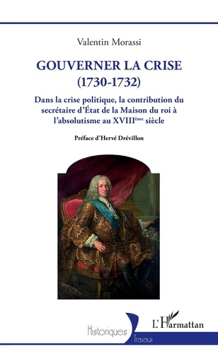 Gouverner la crise (1730-1732). Dans la crise politique, la contribution du secrétaire d'Etat de la Maison du roi à l'absolutisme au XVIIIe siècle