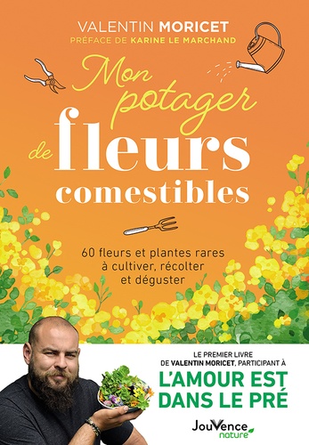 Mon potager de fleurs comestibles. 60 fleurs et plantes rares à cultiver, récolter et déguster
