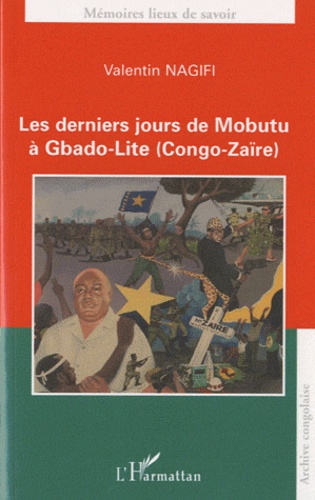 Valentin Nagifi Deamo - Les derniers jours de Mobutu à Gbado-Lite (Congo-Zaïre).
