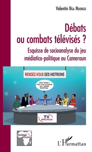 Débats ou combats télévisés ?. Esquisse de socioanalyse du jeu médiatico-politique au Cameroun