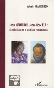 Valentin Nga Ndongo - Jean Mfoulou, Jean-Marc ELA : deux baobabs de la sociologie camerounaise.