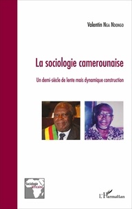 Valentin Nga Ndongo - La sociologie camerounaise - Un demi-siècle de lente mais dynamique construction.
