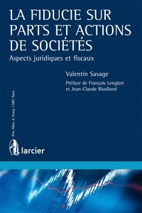 Valentin Savage - La fiducie sur parts et actions de sociétés - Aspects juridiques et fiscaux.