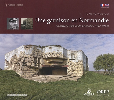 Valentin Schneider et Alain Talon - Une garnison en Normandie - Le Mur de l'Atlantique - La batterie allemande d'Azeville (1942-1944).