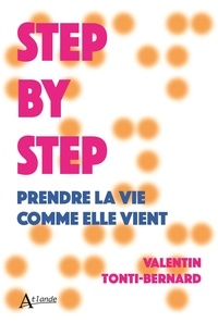 Valentin Tonti Bernard - Step by step - Prendre la vie comme elle vient.