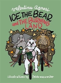 Valentina Agnesi et  Zelda was a Writer - Ice the Bear and the burning land.