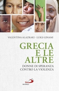 Valentina Alazraki et Luigi Ginami - Grecia e le altre - Donne di speranza contro la violenza.