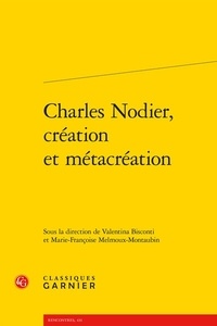 Valentina Bisconti et Marie-Françoise Melmoux-Montaubin - Charles Nodier, création et métacréation.