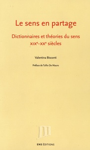 Valentina Bisconti - Le sens en partage - Dictionnaires et théories du sens, XIXe-XXe siècles.