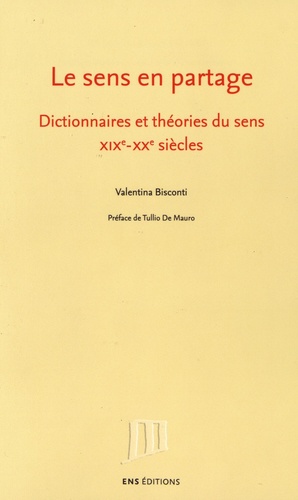 Le sens en partage. Dictionnaires et théories du sens, XIXe-XXe siècles