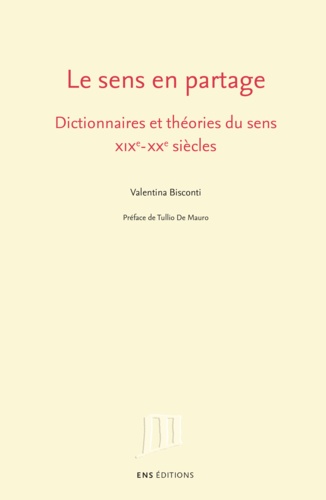 Le sens en partage. Dictionnaires et théories du sens, XIXe-XXe siècles