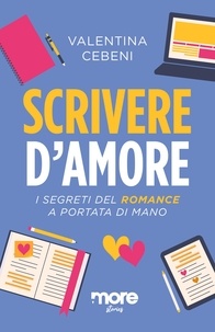 Valentina Cebeni - Scrivere d'amore - I segreti del romance a portata di mano.
