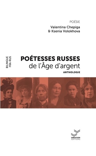 Valentina Chepiga et Ksénia Volokhova - Poétesses russes de l'Age d'argent - Anthologie.