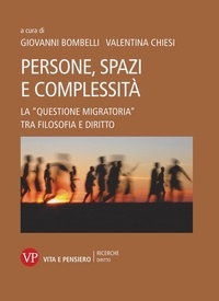 Valentina Chiesi et Giovanni Bombelli - Persone, spazi e complessità - La "questione migratoria" tra filosofia e diritto.