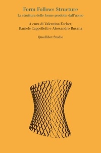 Valentina Eccher et Daniele Cappelletti - Form Follows Structure - La struttura delle forme prodotte dall’uomo.