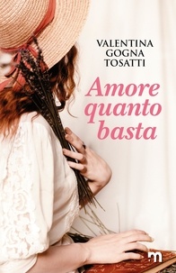 Valentina Gogna Tosatti - Amore quanto basta.