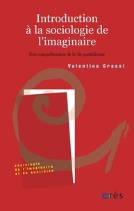 Valentina Grassi - Introduction à la sociologie de l'imaginaire - Une compréhension de la vie quotidienne.