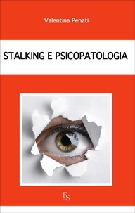 Valentina Penati - Stalking e psicopatologia.
