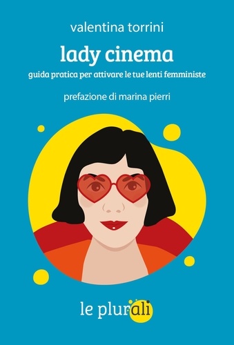 Valentina Torrini et Marina Pierri - Lady cinema - Guida pratica per attivare le tue lenti femministe.