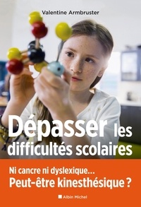 Valentine Armbruster - Dépasser les difficultés scolaires - Ni cancre ni dyslexique... Peut-être kinesthésique ?.