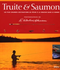 Truite & Saumon. Les Plus Grandes Destinations De Peche A La Mouche Dans Le Monde
