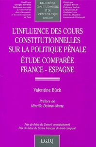 Valentine Bück - L'Influence Des Cours Constitutionnelles Sur La Politique Penale. Etude Comparee France-Espagne.