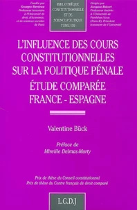 L'Influence Des Cours Constitutionnelles Sur La Politique Penale. Etude Comparee France-Espagne