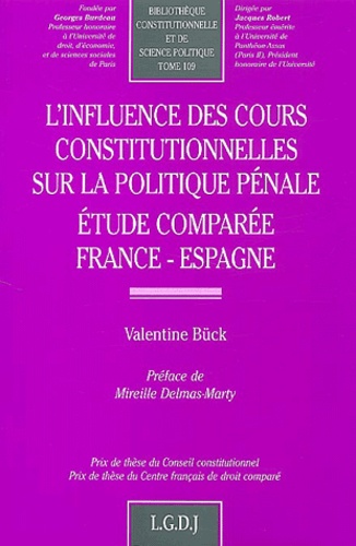 Valentine Bück - L'Influence Des Cours Constitutionnelles Sur La Politique Penale. Etude Comparee France-Espagne.