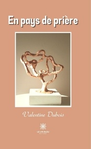 Valentine Dubois - En pays de prière.