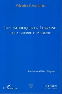 Valentine Gauchotte - Les catholiques en lorraine et la guerre d'algerie.