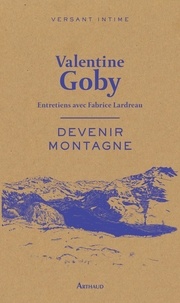 Valentine Goby - Devenir montagne - Entretiens avec Fabrice Lardreau.