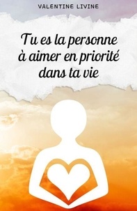 Ebooks gratuits à télécharger en pdf Tu es la personne à aimer en priorité dans ta vie 9791040560777 (French Edition)