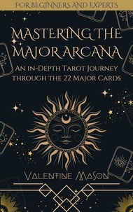  Valentine Mason - Mastering the Major Arcana: An in-Depth Tarot Journey through the 22 Major Cards.