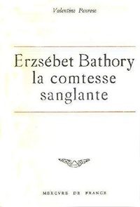 Valentine Penrose - ERZSEBETH BATHORY.
