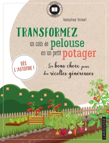 Transformez un coin de pelouse en un petit potager. Les bons choix pour des récoltes généreuses. Dès l'automne !