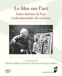 Valentine Robert et Laurent Le Forestier - Le film sur l'art - Entre histoire de l'art et documentaire de création.