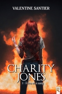 Valentine Santier - Charity Jones, Tome 1 - À feu et à sang.