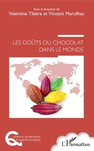 Valentine Tibère et Vincent Marcilhac - Les goûts du chocolat dans le monde.