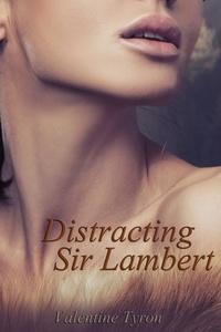  Valentine Tyron - Distracting Sir Lambert: A Regency Erotica.