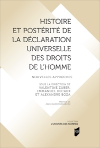 Valentine Zuber et Emmanuel Decaux - Histoire et postérité de la Déclaration universelle des droits de l'Homme - Nouvelles approches.