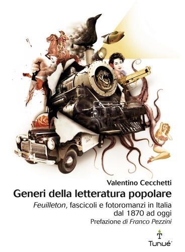 Valentino Cecchetti - Generi della letteratura popolare. Feuilleton, fascicoli e fotoromanzi in Italia dal 1870 ad oggi.