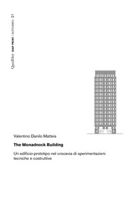 Valentino Danilo Mattesi - The Monadnock Building - Un edificio-prototipo nel crocevia di sperimentazioni tecniche e costruttive.
