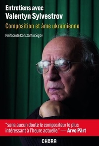 Valentyn Sylvestrov - Entretiens avec Valentyn Sylvestrov - Composition et âme ukrainienne.