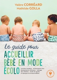 Valère Corréard et Mathilde Golla - Le guide pour accueillir bébé en mode écolo.