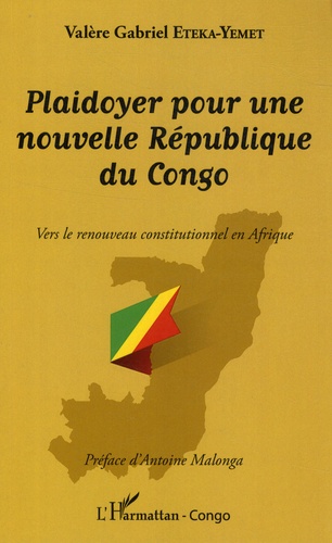 Valère Gabriel Eteka-Yemet - Plaidoyer pour une nouvelle République du Congo - Vers le renouveau constitutionnel en Afrique.
