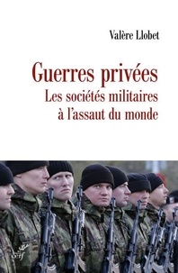 Mobi ebook téléchargements gratuits Guerres privées - Les sociétés militaires à l'assaut du monde par Valère Llobet
