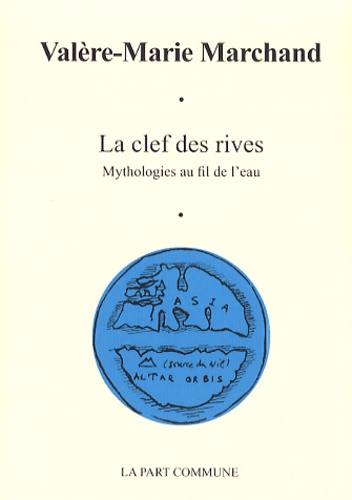 Valère-Marie Marchand - La clef des rives - Mythologies au fil de l'eau.