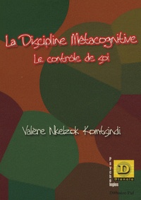 Valère Nkelzok Komtsindi - La discipline métacognitive - Le contrôle de soi.